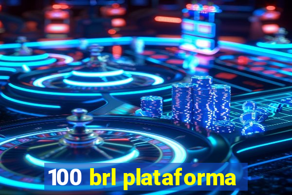 100 brl plataforma